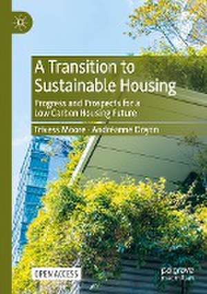 A Transition to Sustainable Housing: Progress and Prospects for a Low Carbon Housing Future de Trivess Moore