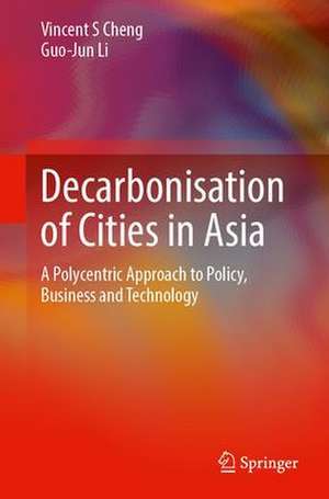 Decarbonization of Cities in Asia: A Polycentric Approach to Policy, Business and Technology de Vincent S. Cheng