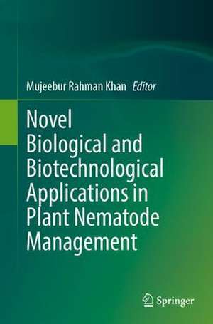 Novel Biological and Biotechnological Applications in Plant Nematode Management de Mujeebur Rahman Khan