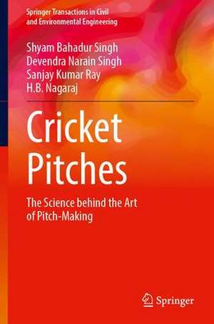 Cricket Pitches: The Science Behind the Art of Pitch-Making—“An Integrated Pitch Management (I.P.M) Approach” de Shyam Bahadur Singh