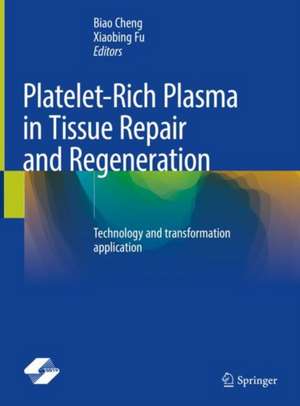 Platelet-Rich Plasma in Tissue Repair and Regeneration: Technology and transformation application de Biao Cheng