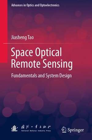 Space Optical Remote Sensing: Fundamentals and System Design de Jiasheng Tao