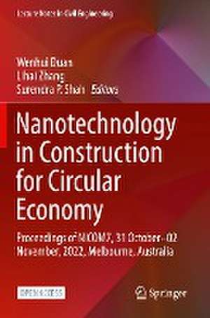 Nanotechnology in Construction for Circular Economy: Proceedings of NICOM7, 31 October–02 November, 2022, Melbourne, Australia de Wenhui Duan