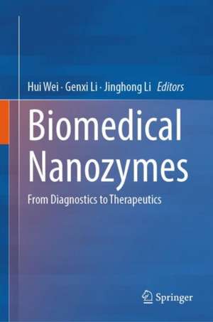 Biomedical Nanozymes: From Diagnostics to Therapeutics de Hui Wei