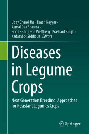 Diseases in Legume Crops: Next Generation Breeding Approaches for Resistant Legume Crops de Uday Chand Jha