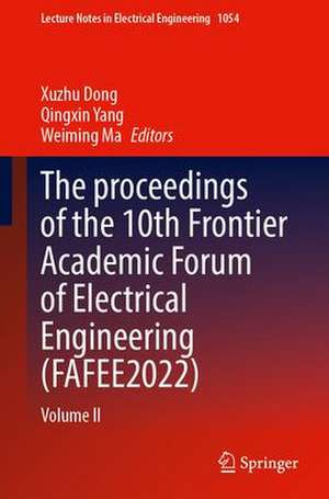 The proceedings of the 10th Frontier Academic Forum of Electrical Engineering (FAFEE2022): Volume II de Xuzhu Dong