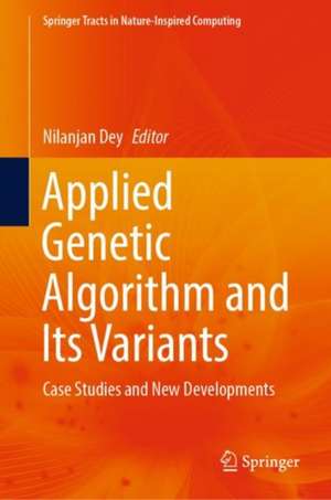 Applied Genetic Algorithm and Its Variants: Case Studies and New Developments de Nilanjan Dey