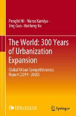 The World: 300 Years of Urbanization Expansion: Global Urban Competitiveness Report (2019–2020) de Pengfei Ni