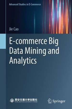 E-Commerce Big Data Mining and Analytics de Jie Cao