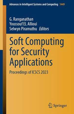 Soft Computing for Security Applications: Proceedings of ICSCS 2023 de G. Ranganathan