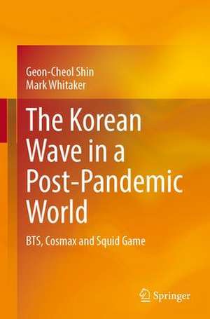 The Korean Wave in a Post-Pandemic World: BTS, Cosmax and Squid Game de Geon-Cheol Shin