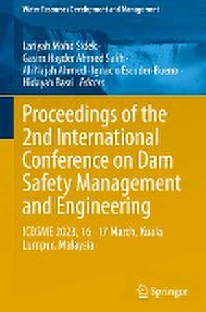 Proceedings of the 2nd International Conference on Dam Safety Management and Engineering: ICDSME 2023, 16—17 March, Kuala Lumpur, Malaysia de Lariyah Mohd Sidek