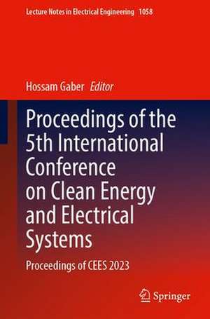 Proceedings of the 5th International Conference on Clean Energy and Electrical Systems: Proceedings of CEES 2023 de Hossam Gaber