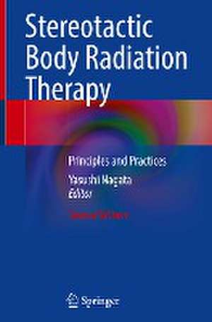 Stereotactic Body Radiation Therapy: Principles and Practices de Yasushi Nagata