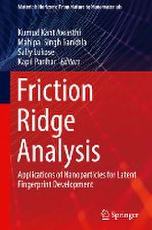 Friction Ridge Analysis: Applications of Nanoparticles for Latent Fingerprint Development de Kumud Kant Awasthi