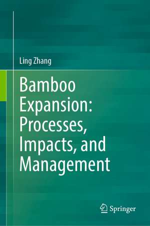 Bamboo Expansion: Processes, Impacts, and Management de Ling Zhang