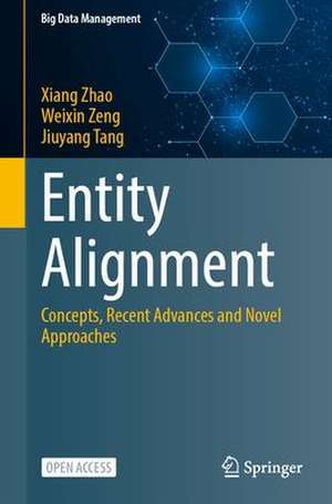 Entity Alignment: Concepts, Recent Advances and Novel Approaches de Xiang Zhao