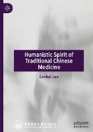 Humanistic Spirit of Traditional Chinese Medicine de Genhai Luo