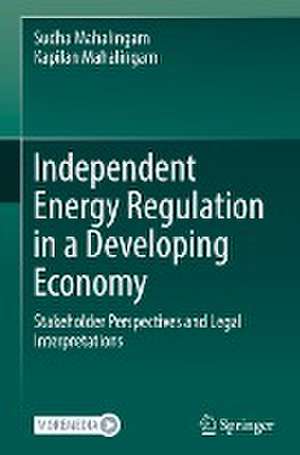 Independent Energy Regulation in a Developing Economy: Stakeholder Perspectives and Legal Interpretations de Sudha Mahalingam