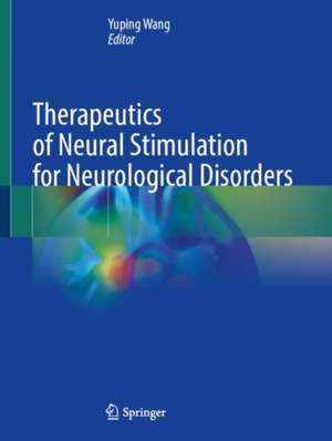 Therapeutics of Neural Stimulation for Neurological Disorders de Yuping Wang