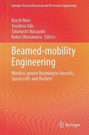 Beamed-mobility Engineering: Wireless-power Beaming to Aircrafts, Spacecrafts and Rockets de Koichi Mori