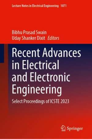 Recent Advances in Electrical and Electronic Engineering: Select Proceedings of ICSTE 2023 de Bibhu Prasad Swain