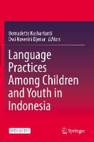 Language Practices Among Children and Youth in Indonesia de Bernadette Kushartanti