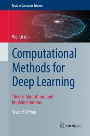 Computational Methods for Deep Learning: Theory, Algorithms, and Implementations de Wei Qi Yan