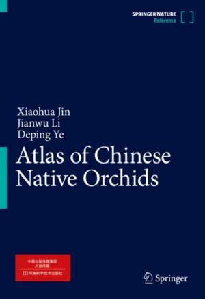 Atlas of Chinese Native Orchids de Xiaohua Jin