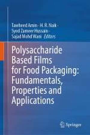 Polysaccharide Based Films for Food Packaging: Fundamentals, Properties and Applications de Tawheed Amin