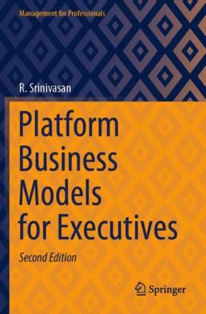 Platform Business Models for Executives de R. Srinivasan