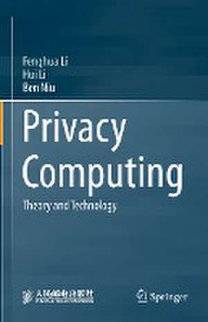 Privacy Computing: Theory and Technology de Fenghua Li