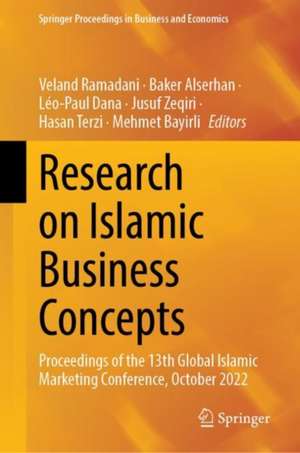 Research on Islamic Business Concepts: Proceedings of the 13th Global Islamic Marketing Conference, October 2022 de Veland Ramadani