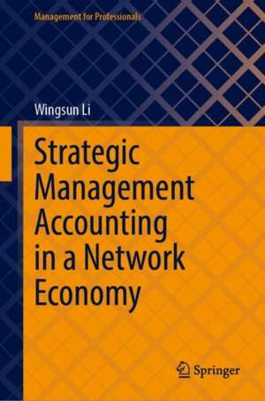 Strategic Management Accounting in a Network Economy de Wingsun Li