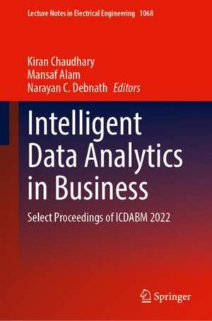 Intelligent Data Analytics in Business: Select Proceedings of ICDABM 2022 de Kiran Chaudhary