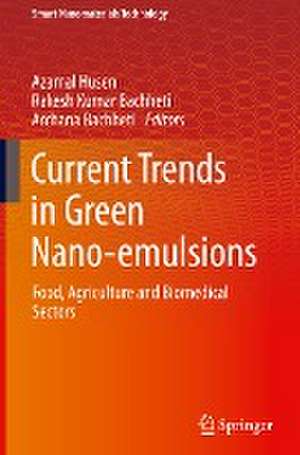 Current Trends in Green Nano-emulsions: Food, Agriculture and Biomedical Sectors de Azamal Husen