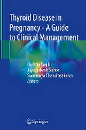 Thyroid Disease in Pregnancy - A Guide to Clinical Management de Haritha Sagili