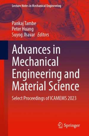 Advances in Mechanical Engineering and Material Science: Select Proceedings of ICAMEMS 2023 de Pankaj Tambe