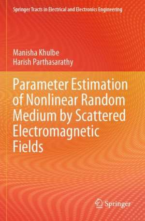 Parameter Estimation of Nonlinear Random Medium by Scattered Electromagnetic Fields de Manisha Khulbe