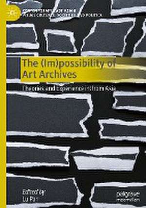 The (Im)possibility of Art Archives: Theories and Experience in/from Asia de Lu Pan