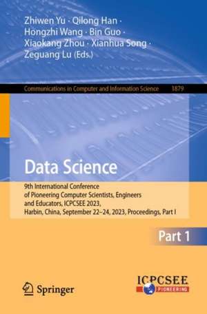 Data Science: 9th International Conference of Pioneering Computer Scientists, Engineers and Educators, ICPCSEE 2023, Harbin, China, September 22–24, 2023, Proceedings, Part I de Zhiwen Yu