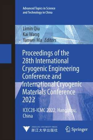 Proceedings of the 28th International Cryogenic Engineering Conference and International Cryogenic Materials Conference 2022: ICEC28-ICMC 2022, Hangzhou, China de Limin Qiu