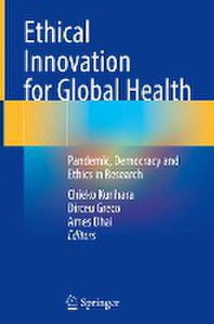 Ethical Innovation for Global Health: Pandemic, Democracy and Ethics in Research de Chieko Kurihara