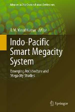 Indo-Pacific Smart Megacity System: Emerging Architecture and Megacity Studies de T. M. Vinod Kumar