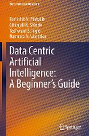 Data Centric Artificial Intelligence: A Beginner’s Guide de Parikshit N. Mahalle