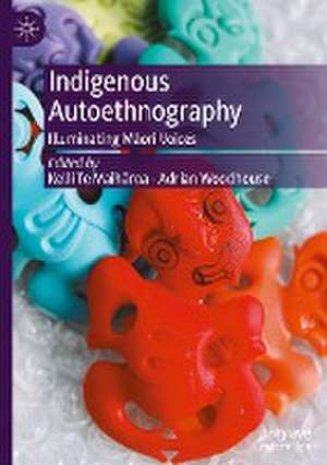 Indigenous Autoethnography: Illuminating Māori Voices de Kelli Te Maihāroa