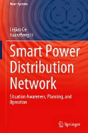 Smart Power Distribution Network: Situation Awareness, Planning, and Operation de Leijiao Ge