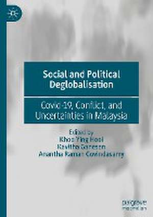 Social and Political Deglobalisation: Covid-19, Conflict, and Uncertainties in Malaysia de Khoo Ying Hooi