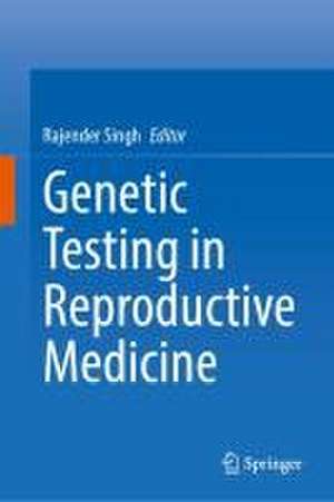 Genetic Testing in Reproductive Medicine de Rajender Singh