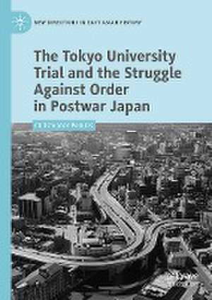 The Tokyo University Trial and the Struggle Against Order in Postwar Japan de Christopher Perkins